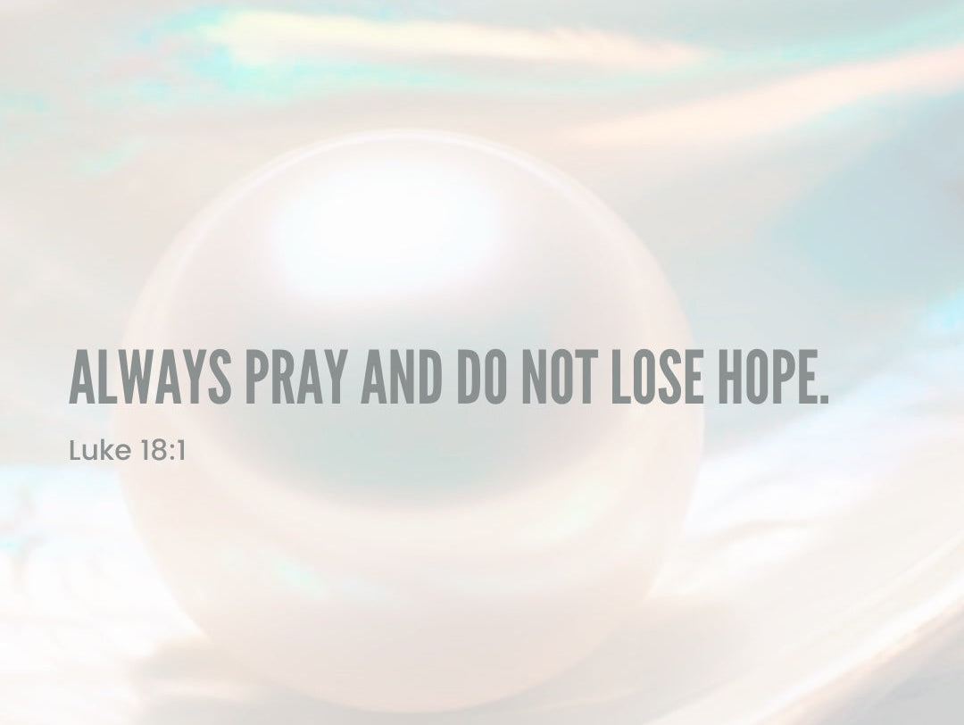 Always Pray and Do Not Lose Hope
